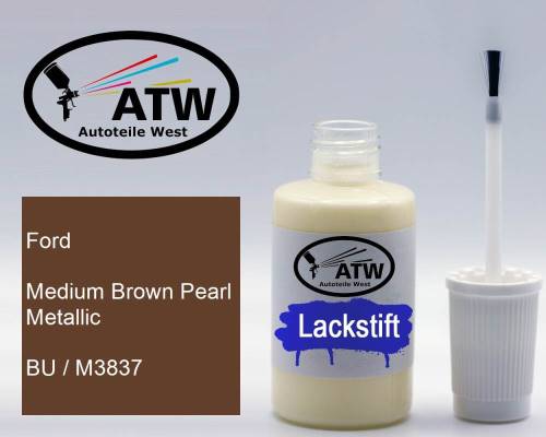 Ford, Medium Brown Pearl Metallic, BU / M3837: 20ml Lackstift, von ATW Autoteile West.